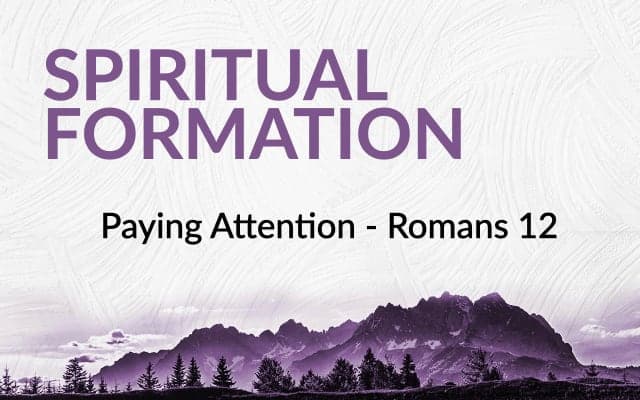 Paying Attention – Romans 12 sermon image